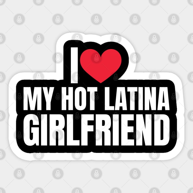 I Love My Hot Girlfriend I Love My Hot Latina Girlfriend Sticker by Shopinno Shirts